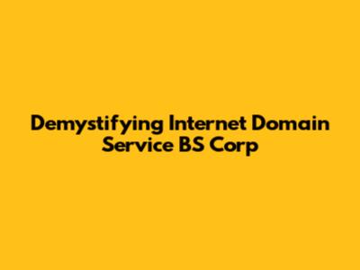 Demystifying Internet Domain Service BS Corp