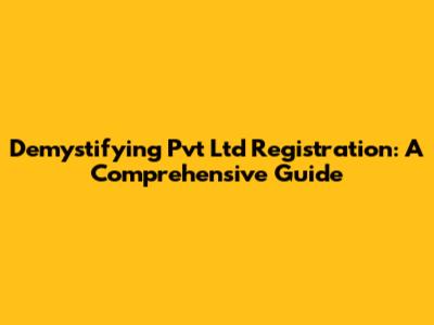 Demystifying Pvt Ltd Registration: A Comprehensive Guide