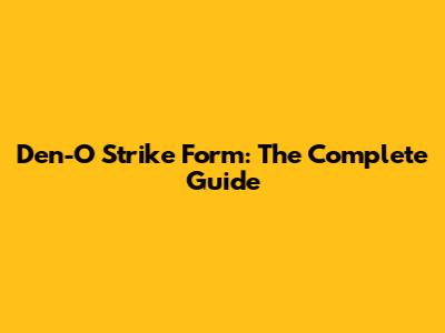 Den-O Strike Form: The Complete Guide