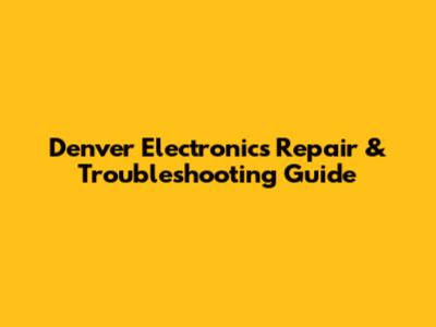 Denver Electronics Repair & Troubleshooting Guide