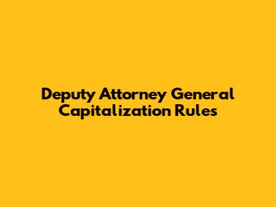 Deputy Attorney General Capitalization Rules