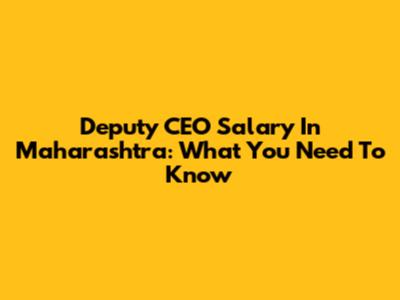 Deputy CEO Salary In Maharashtra: What You Need To Know