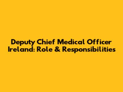 Deputy Chief Medical Officer Ireland: Role & Responsibilities