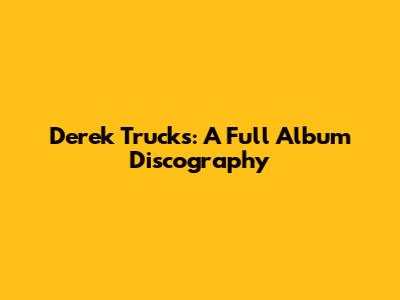 Derek Trucks: A Full Album Discography
