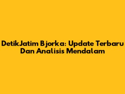 DetikJatim Bjorka: Update Terbaru Dan Analisis Mendalam
