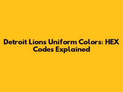 Detroit Lions Uniform Colors: HEX Codes Explained