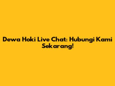 Dewa Hoki Live Chat: Hubungi Kami Sekarang!