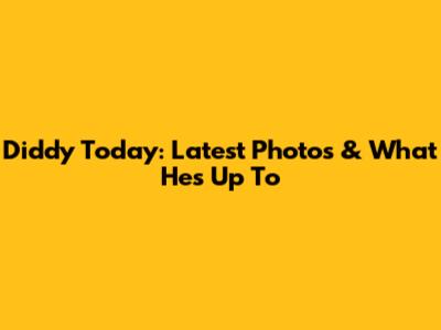 Diddy Today: Latest Photos & What He's Up To