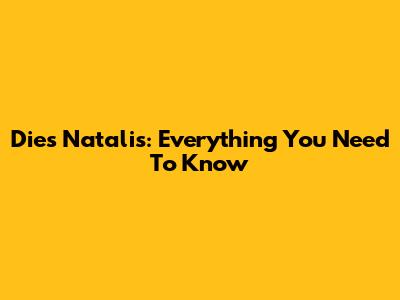 Dies Natalis: Everything You Need To Know