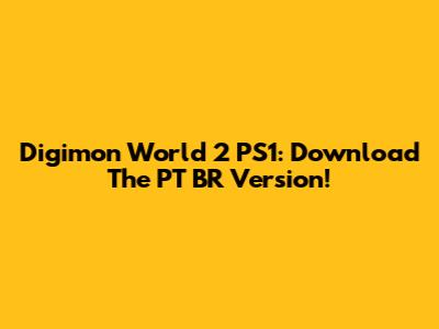 Digimon World 2 PS1: Download The PT BR Version!