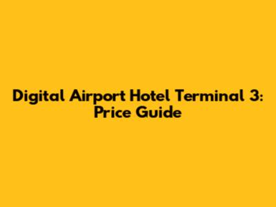 Digital Airport Hotel Terminal 3: Price Guide