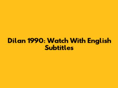 Dilan 1990: Watch With English Subtitles