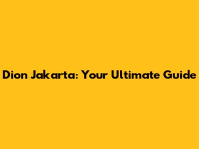 Dion Jakarta: Your Ultimate Guide