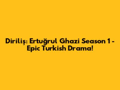 Diriliş: Ertuğrul Ghazi Season 1 - Epic Turkish Drama!