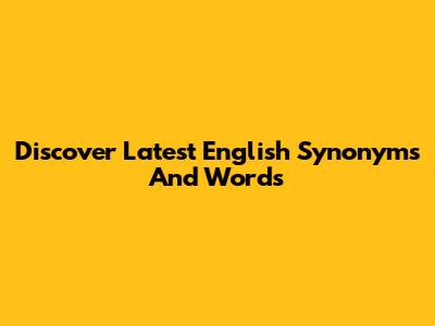 Discover Latest English Synonyms And Words