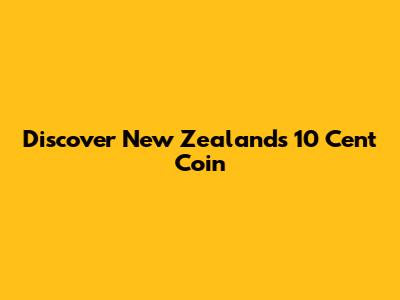 Discover New Zealand's 10 Cent Coin