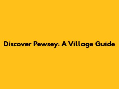 Discover Pewsey: A Village Guide