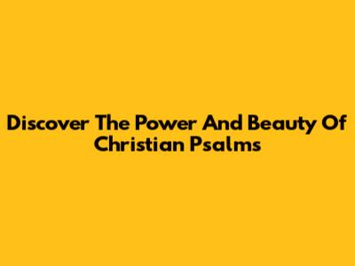 Discover The Power And Beauty Of Christian Psalms