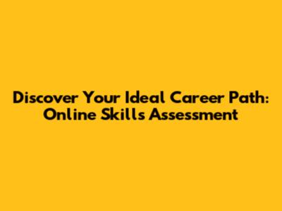 Discover Your Ideal Career Path: Online Skills Assessment
