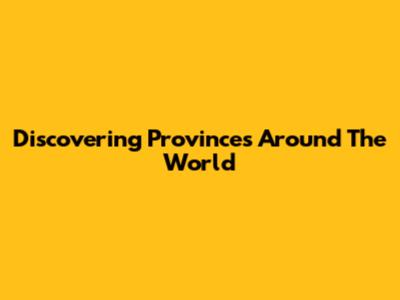Discovering Provinces Around The World