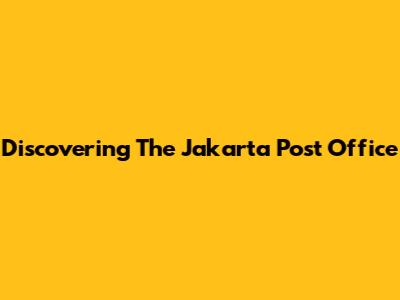 Discovering The Jakarta Post Office