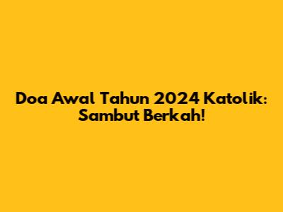 Doa Awal Tahun 2024 Katolik: Sambut Berkah!