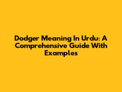 Dodger Meaning In Urdu: A Comprehensive Guide With Examples