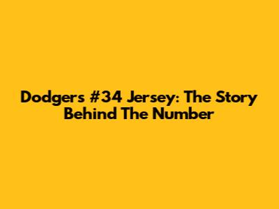 Dodgers' #34 Jersey: The Story Behind The Number
