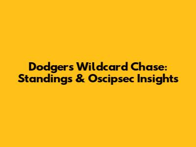 Dodgers' Wildcard Chase: Standings & Oscipsec Insights