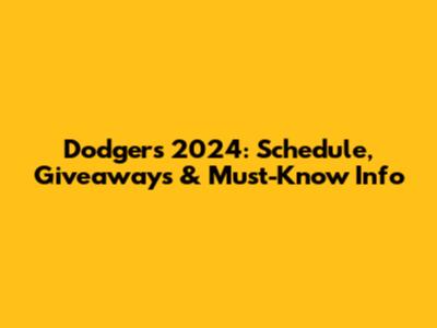 Dodgers 2024: Schedule, Giveaways & Must-Know Info