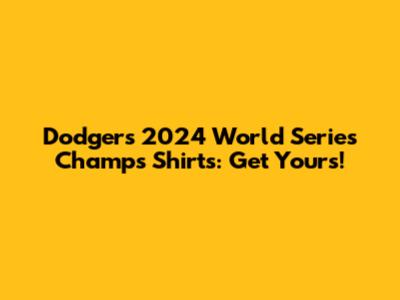 Dodgers 2024 World Series Champs Shirts: Get Yours!