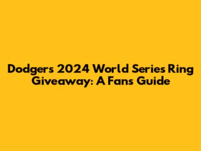 Dodgers 2024 World Series Ring Giveaway: A Fan's Guide