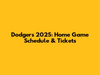 Dodgers 2025: Home Game Schedule & Tickets