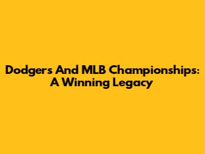 Dodgers And MLB Championships: A Winning Legacy