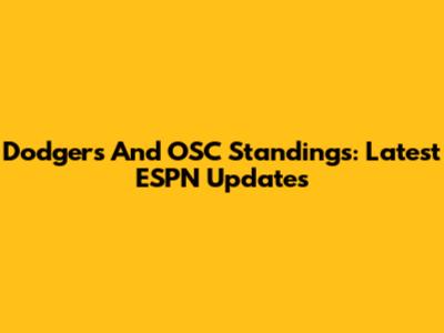 Dodgers And OSC Standings: Latest ESPN Updates