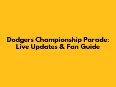 Dodgers Championship Parade: Live Updates & Fan Guide