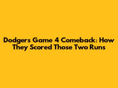 Dodgers Game 4 Comeback: How They Scored Those Two Runs