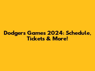 Dodgers Games 2024: Schedule, Tickets & More!