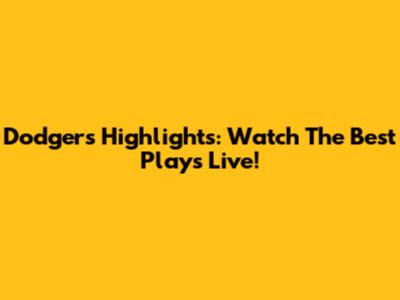 Dodgers Highlights: Watch The Best Plays Live!