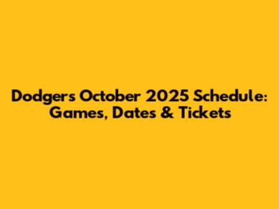 Dodgers October 2025 Schedule: Games, Dates & Tickets