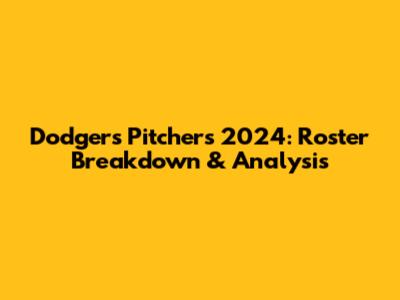 Dodgers Pitchers 2024: Roster Breakdown & Analysis