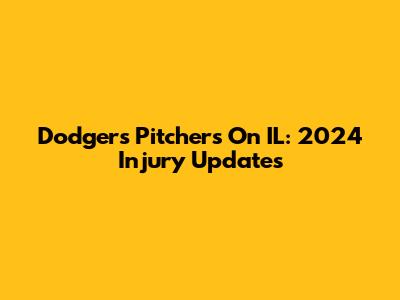 Dodgers Pitchers On IL: 2024 Injury Updates