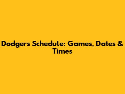 Dodgers Schedule: Games, Dates & Times