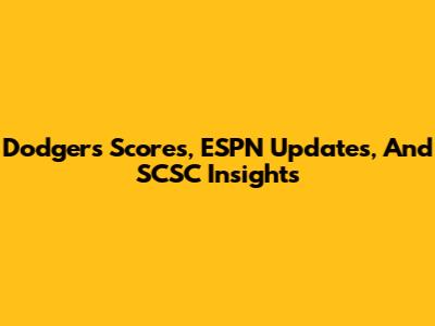 Dodgers Scores, ESPN Updates, And SCSC Insights