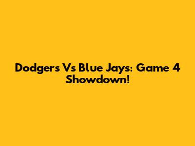 Dodgers Vs Blue Jays: Game 4 Showdown!