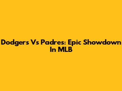 Dodgers Vs Padres: Epic Showdown In MLB