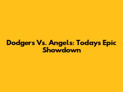 Dodgers Vs. Angels: Today's Epic Showdown