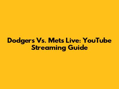 Dodgers Vs. Mets Live: YouTube Streaming Guide
