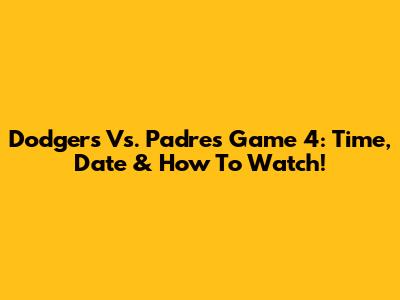 Dodgers Vs. Padres Game 4: Time, Date & How To Watch!