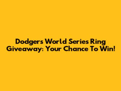 Dodgers World Series Ring Giveaway: Your Chance To Win!